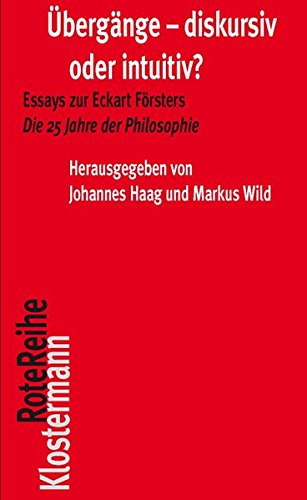 Übergänge - diskursiv oder intuitiv?: Essays zu Eckart Försters Die 25 Jahre der Philosophie (Klostermann RoteReihe)