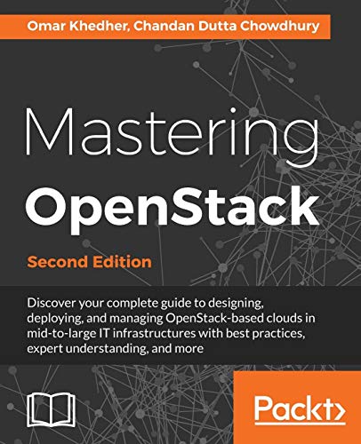 Omar Khedher Mastering OpenStack - Second Edition, Design, Deploy, And Manage Clouds In Mid To Large It Infrastructures (English Edition)
