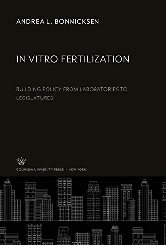 In Vitro Fertilization: Building Policy from Laboratories to Legislatures