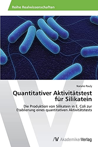 Quantitativer Aktivitätstest für Silikatein: Die Produktion von Silikatein in E. Coli zur Etablierung eines quantitativen Aktivitätstests
