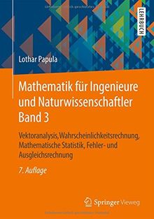 Mathematik für Ingenieure und Naturwissenschaftler Band 3: Vektoranalysis, Wahrscheinlichkeitsrechnung, Mathematische Statistik, Fehler- und Ausgleichsrechnung