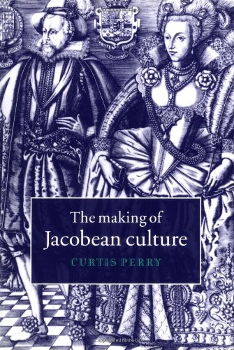 The Making of Jacobean Culture: James I and the Renegotiation of Elizabethan Literary Practice