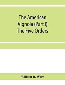 The American Vignola (Part I) The Five Orders