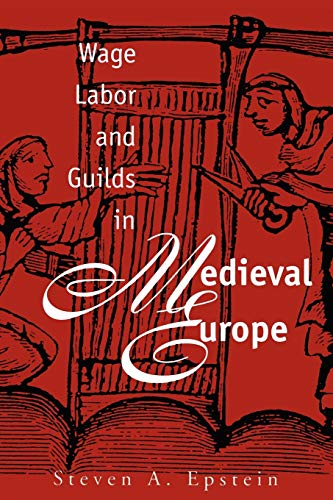 Epstein, Steven A. Wage Labor And Guilds In Medieval Europe