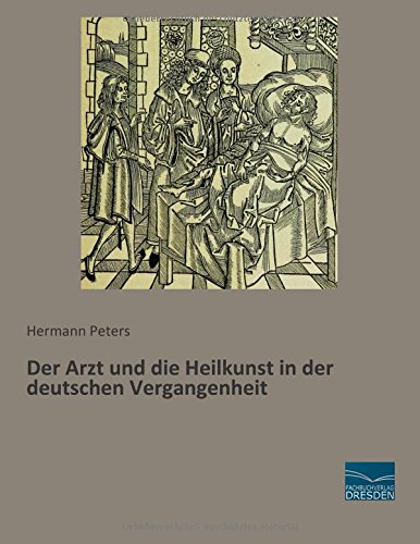 Der Arzt und die Heilkunst in der deutschen Vergangenheit