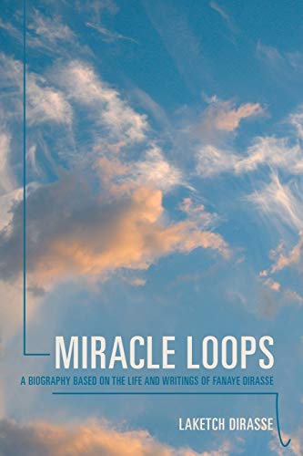 Miracle Loops: A Biography Based on the Life and Writings of Fanaye Dirasse