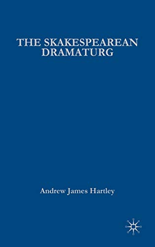 The Shakespearean Dramaturg: A Theoretical and Practical Guide