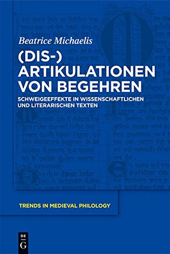 (Dis-)Artikulationen von Begehren: Schweigeeffekte in wissenschaftlichen und literarischen Texten (Trends in Medieval Philology, Band 25)