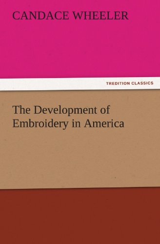 The Development of Embroidery in America (TREDITION CLASSICS)