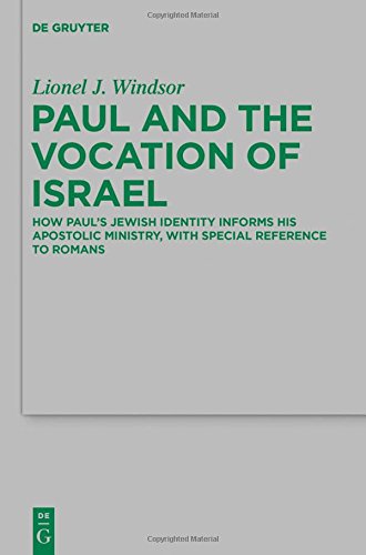 Paul and the Vocation of Israel: How Paul's Jewish Identity Informs his Apostolic Ministry, with Special Reference to Romans (Beihefte zur Zeitschrift für die neutestamentliche Wissenschaft, Band 205)