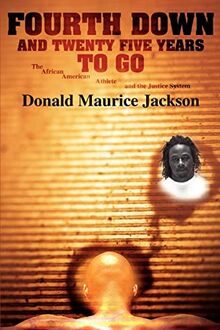Fourth Down and Twenty Five Years To Go: The African American Athlete and the Justice System