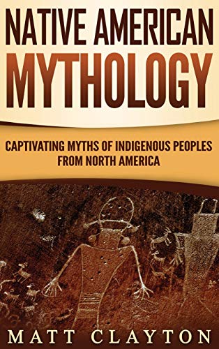 Native American Mythology: Captivating Myths of Indigenous Peoples from North America