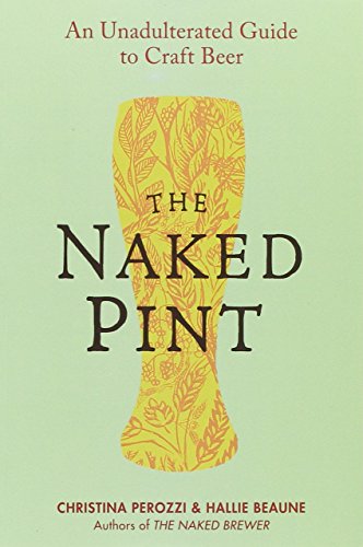 The Naked Pint: An Unadulterated Guide to Craft Beer