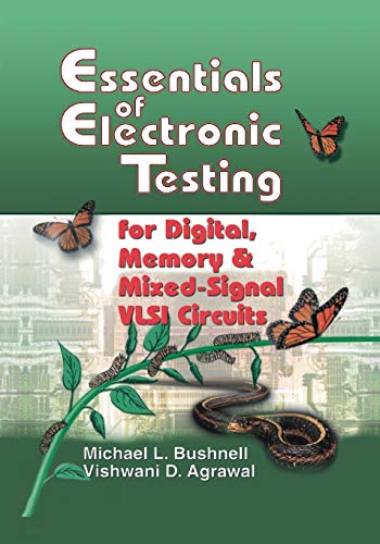 Essentials of Electronic Testing for Digital, Memory and Mixed-Signal VLSI Circuits (Frontiers in Electronic Testing, Band 17)