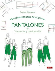 Realizar patrones de costura. Pantalones: Construcción y transformación (Diseño de moda, Band 11)