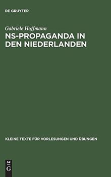 NS-Propaganda in den Niederlanden: Organisation und Lenkung der Publizistik unter deutscher Besatzung 1940–1945 (Kleine Texte für Vorlesungen und Übungen, Band 5)