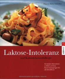 Laktose-Intoleranz und Kuhmilcheiweißallergie: Die besten Alternativen  zu Milch und Käse: Die besten Alternativen zu Milch und Käse. Neues Essvergnügen für alle Betroffenen