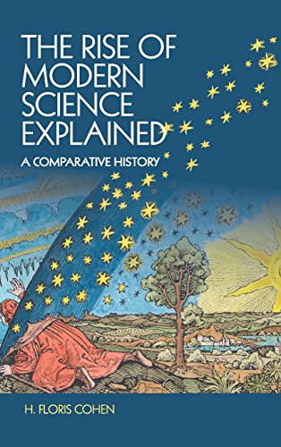 Cohen, H. Floris The Rise Of Modern Science Explained, A Comparative History