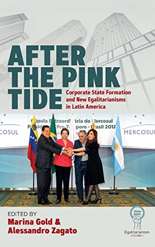 After the Pink Tide: Corporate State Formation and New Egalitarianisms in Latin America