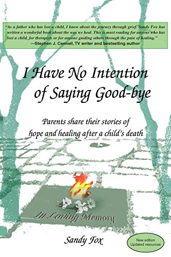 I Have No Intention of Saying Good-bye: Parents share their stories of hope and healing after a child's death
