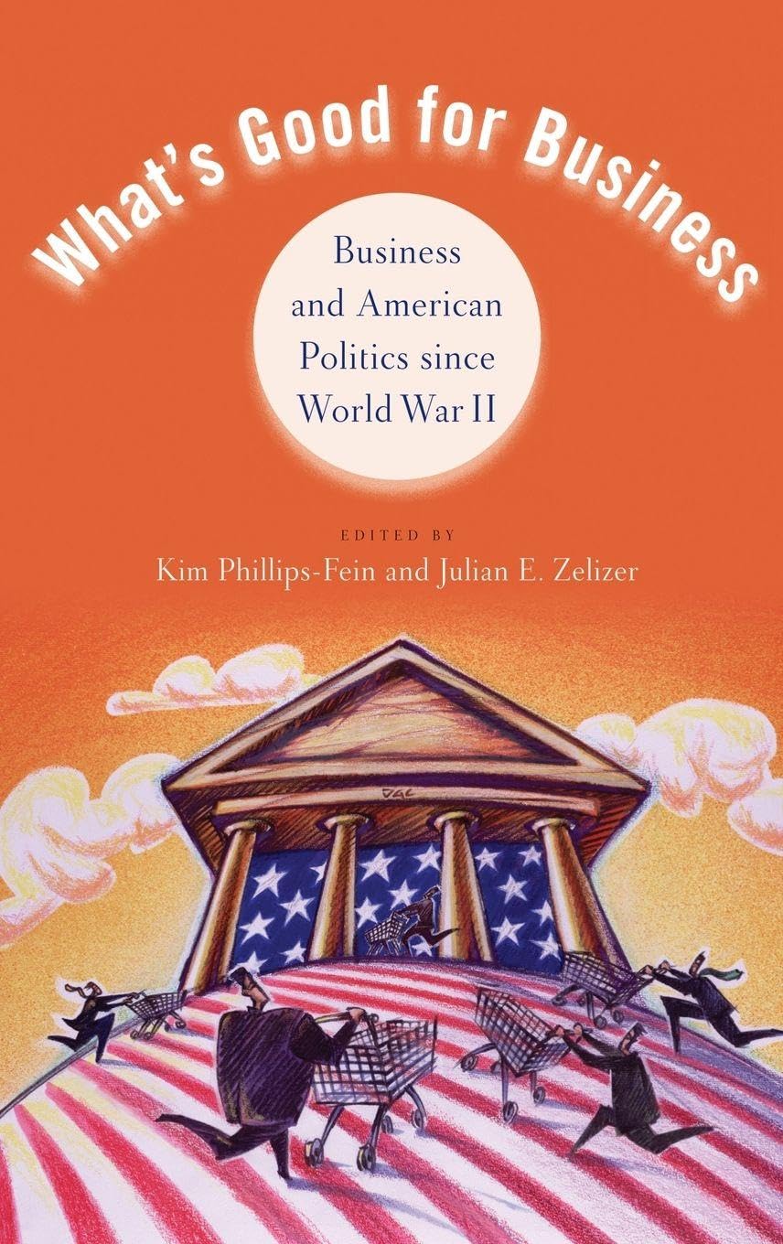 What's Good for Business: Business and American Politics Since World War II