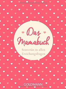Das Mamabuch: Souverän in allen Erziehungsfragen