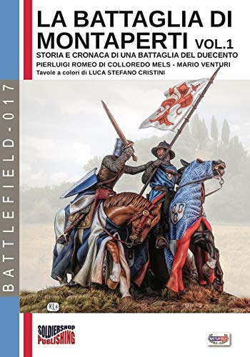 Pierluigi Romeo di Colloredo Mels La Battaglia Di Montaperti Vol. 1, Storia E Cronaca Di Una Battaglia Del Duecento (Battlefield, Band 17)