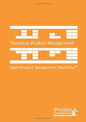 Technical Product Management according to Open Product Management Workflow: The Product Management book for technical Product Managers and Product ... as well as prioritization of requirements