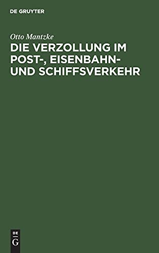 Die Verzollung im Post-, Eisenbahn- und Schiffsverkehr: Ein Handbuch für Kontore und kaufmännische Schulen