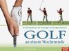 Golf an einem Wochenende: Der Kompaktkurs für Einsteiger und Fortgeschrittene