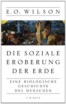 Die soziale Eroberung der Erde: Eine biologische Geschichte des Menschen