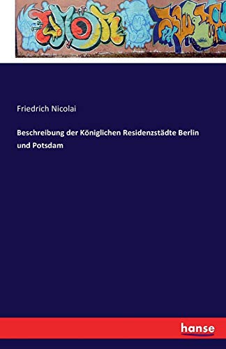 Beschreibung der Königlichen Residenzstädte Berlin und Potsdam
