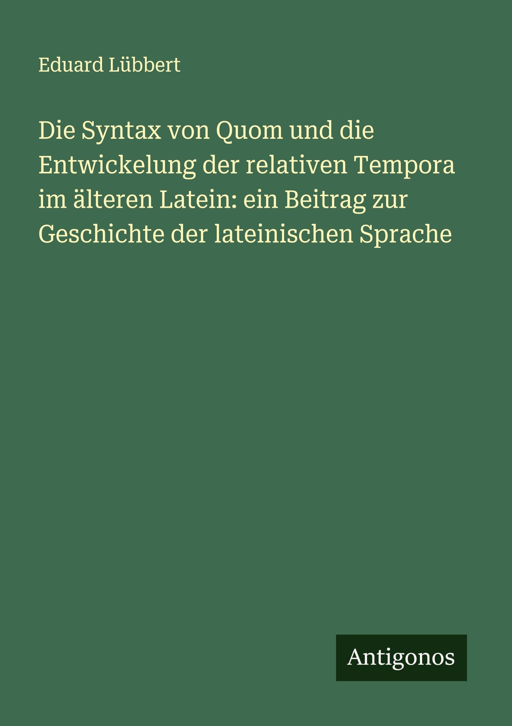 Die Syntax von Quom und die Entwickelung der relativen Tempora im älteren Latein: ein Beitrag zur Geschichte der lateinischen Sprache