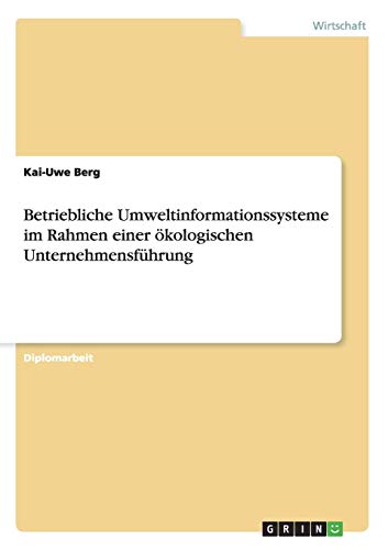 Betriebliche Umweltinformationssysteme im Rahmen einer ökologischen Unternehmensführung: Diplomarbeit