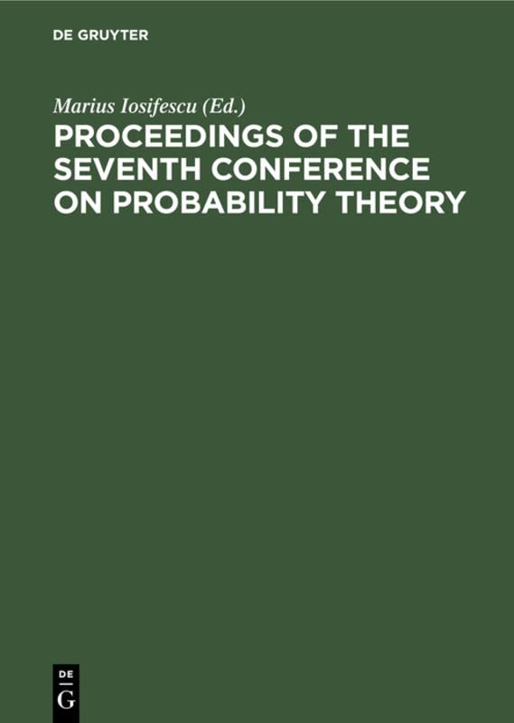 Proceedings of the Seventh Conference on Probability Theory: August 29–September 4, 1982, Brasov, Romania