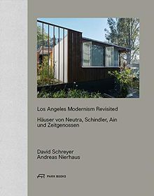 Los Angeles Modernism Revisited: Häuser von Neutra, Schindler, Ain und Zeitgenossen