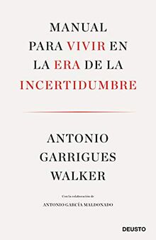 Manual para vivir en la era de la incertidumbre: Con la colaboración de Antonio García Maldonado (Deusto)