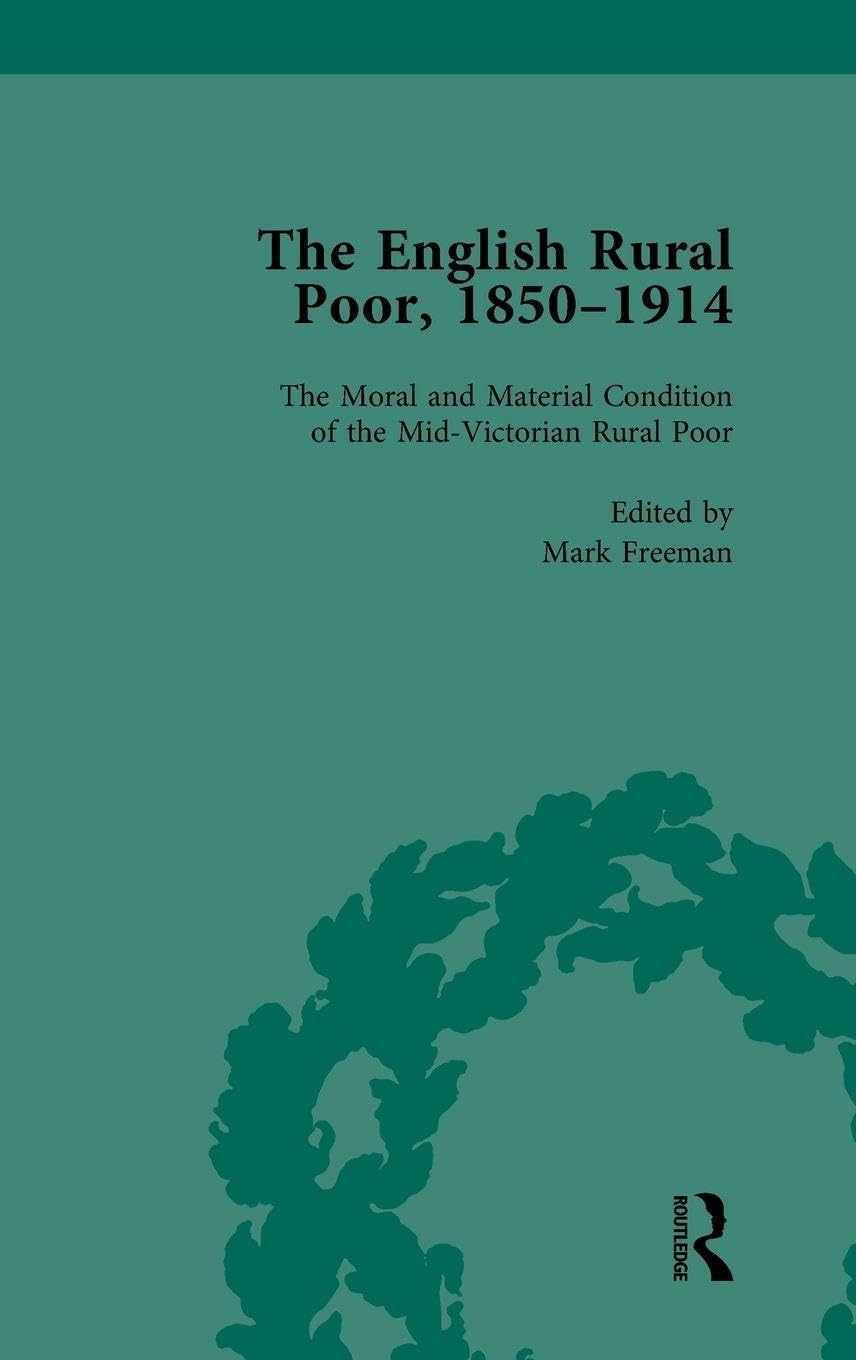 The English Rural Poor, 1850-1914 Vol 1: The Moral and Material Condition of the Mid-Victorian Rural Poor