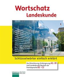 Wortschatz Landeskunde: Schlüsselwörter einfach erklärt.Orientierung, Einbürgerung und Landeskunde Deutsch als Fremdsprache / Landeskunde