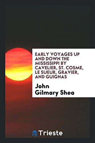 Early Voyages up and down the Mississippi by Cavelier, St. Cosme, Le Sueur, Gravier, and Guignas