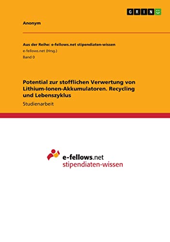 Potential zur stofflichen Verwertung von Lithium-Ionen-Akkumulatoren. Recycling und Lebenszyklus