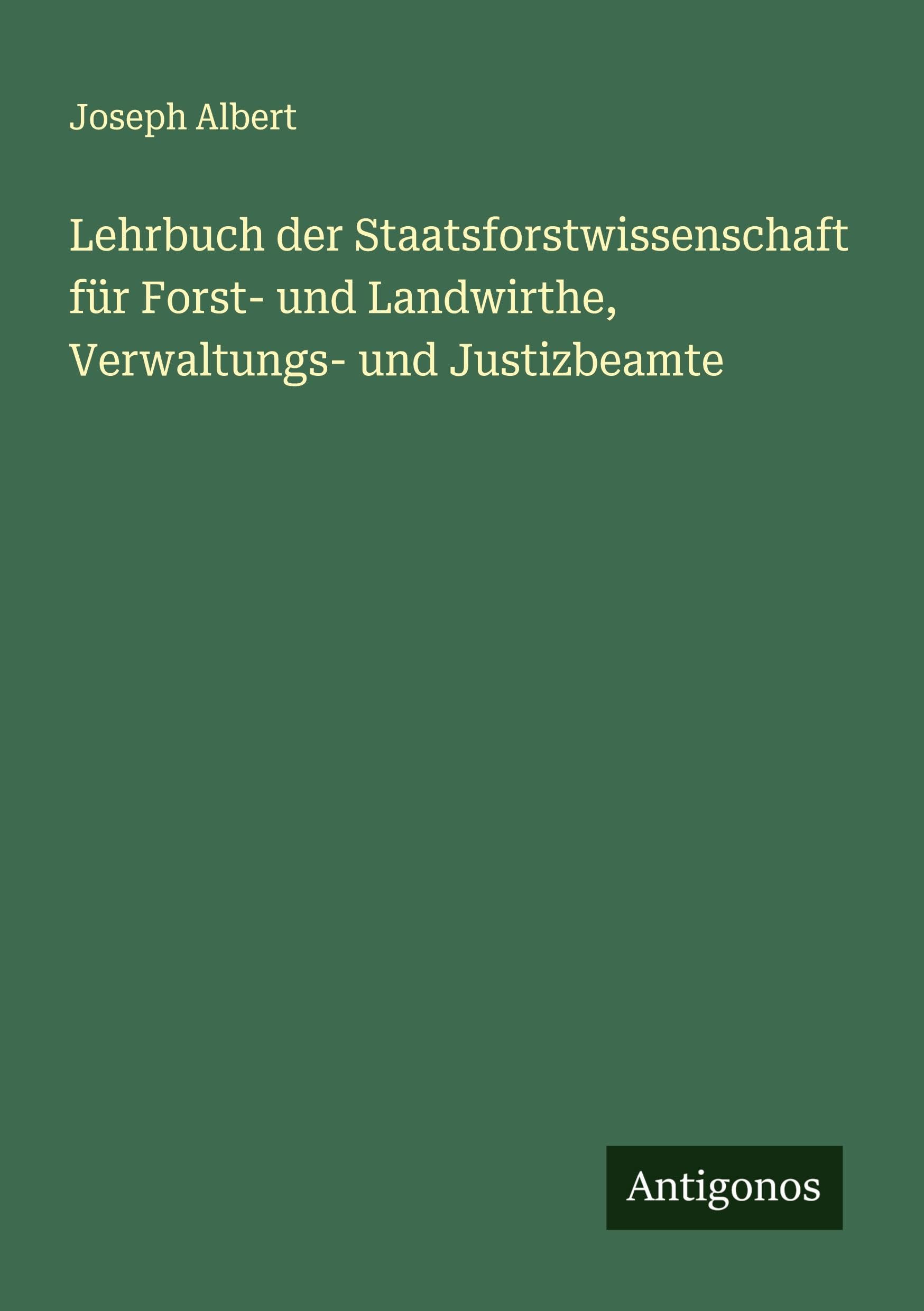 Lehrbuch der Staatsforstwissenschaft für Forst- und Landwirthe, Verwaltungs- und Justizbeamte