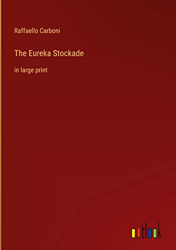 The Eureka Stockade: in large print