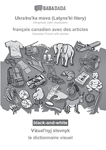 BABADADA black-and-white, Ukraïns¿ka mova (Latyns¿ki litery) - français canadien avec des articles, Vìzual¿nyj slovnyk - le dictionnaire visuel: ... French with articles, visual dictionary