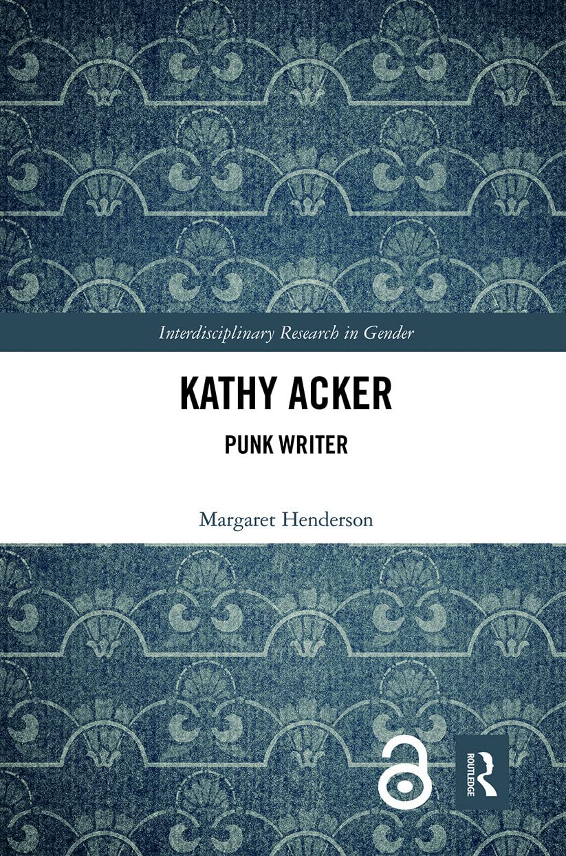 Kathy Acker: Punk Writer (Interdisciplinary Research in Gender)