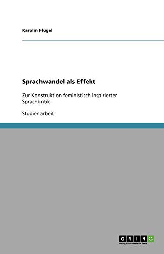 Sprachwandel als Effekt: Zur Konstruktion feministisch inspirierter Sprachkritik