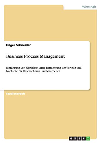 Business Process Management: Einführung von Workflow unter Betrachtung der Vorteile und Nachteile für Unternehmen und Mitarbeiter