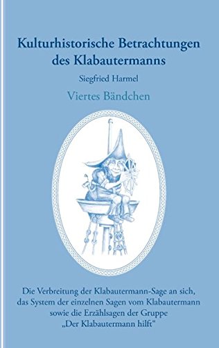 Kulturhistorische Betrachtungen des Klabautermanns - Viertes Bändchen: Die Verbreitung der Klabautermann-Sage an sich, das System der einzelnen Sagen ... der Gruppe „Der Klabautermann hilft“
