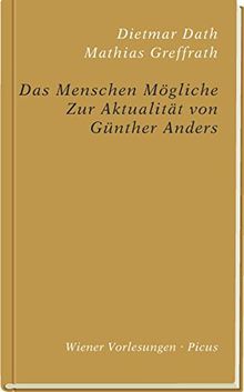 Das Menschen Mögliche: Zur Aktualität von Günter Anders (Wiener Vorlesungen)