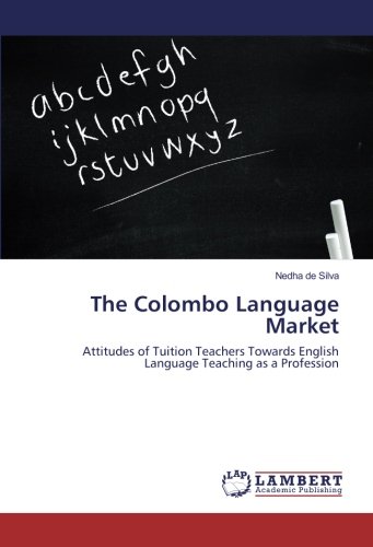 The Colombo Language Market: Attitudes of Tuition Teachers Towards English Language Teaching as a Profession